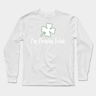 I'm Fecking Irish Long Sleeve T-Shirt